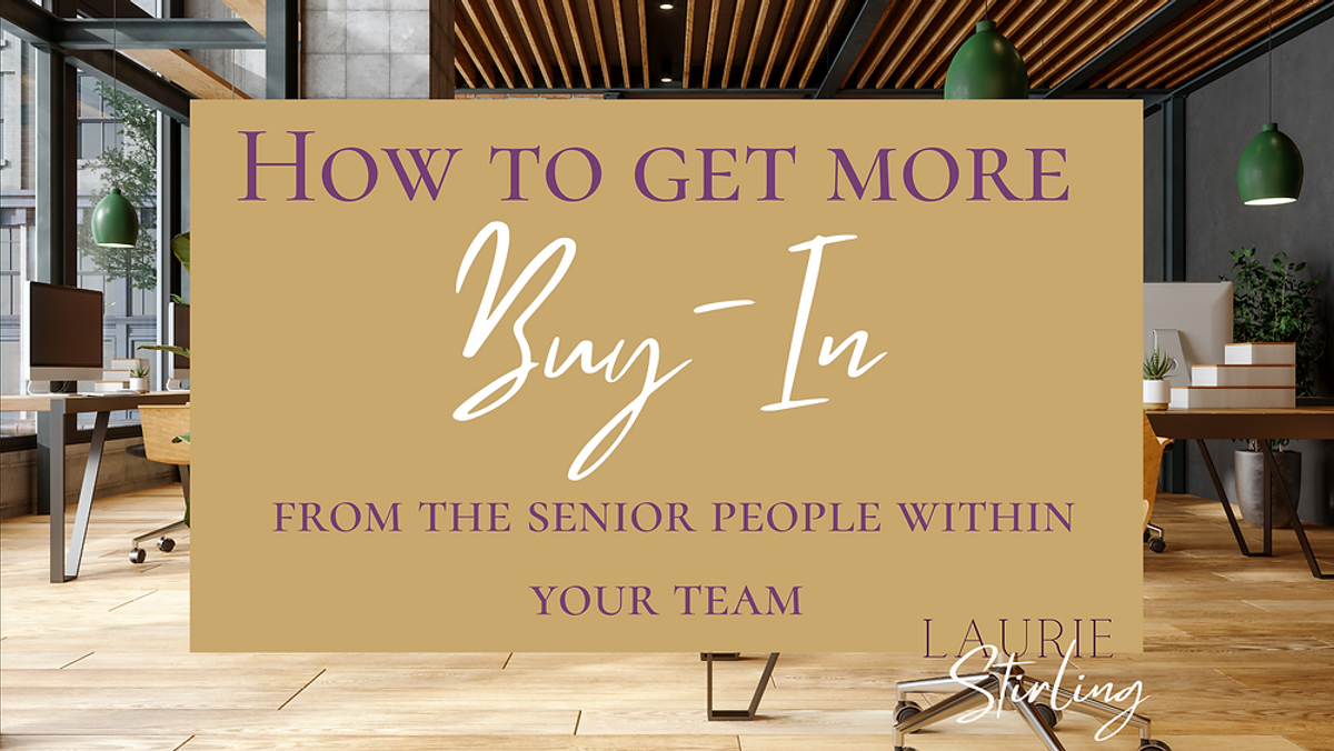 How to get more buy-in from the senior people within your team.
