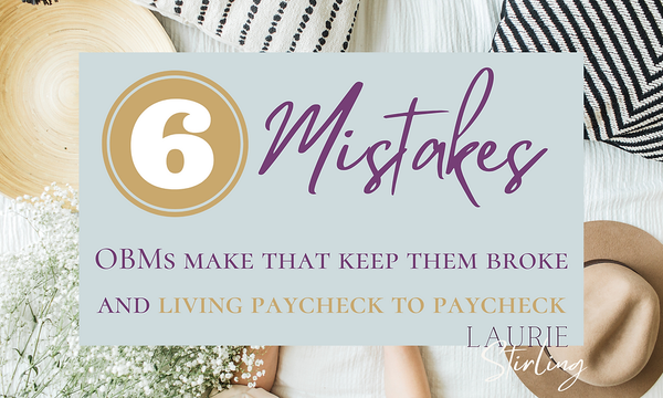 Six mistakes OBMs make that keep them broke and living paycheck to paycheck