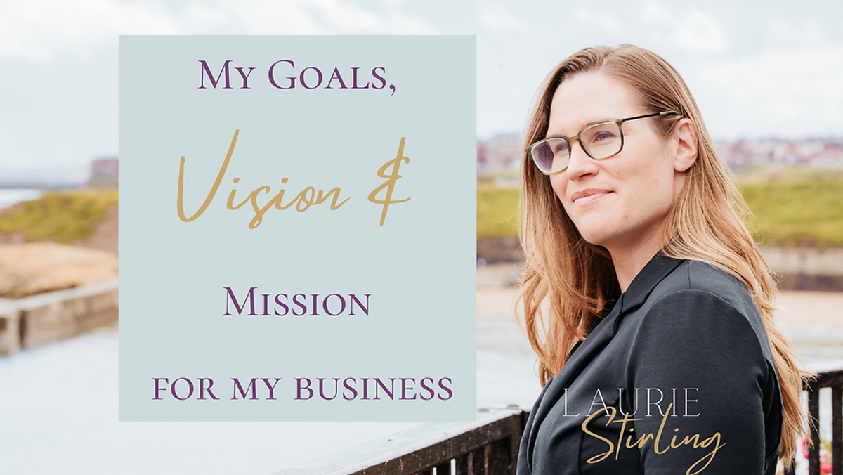 The Goals, Mission and Vision for my own Business