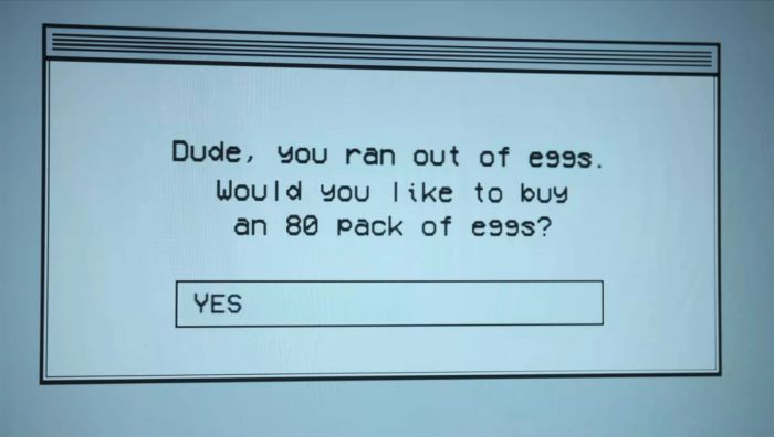 Dude, you ran out of eggs. Would you like to buy an 80 pack of eggs?
