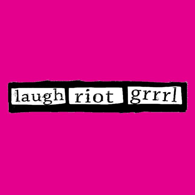 Laugh Riot Grrrl