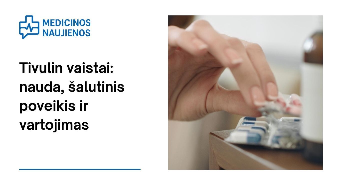 Tivulin: kuo jis gali padėti, galimas šalutinis poveikis, kaip vartoti ir dar daugiau