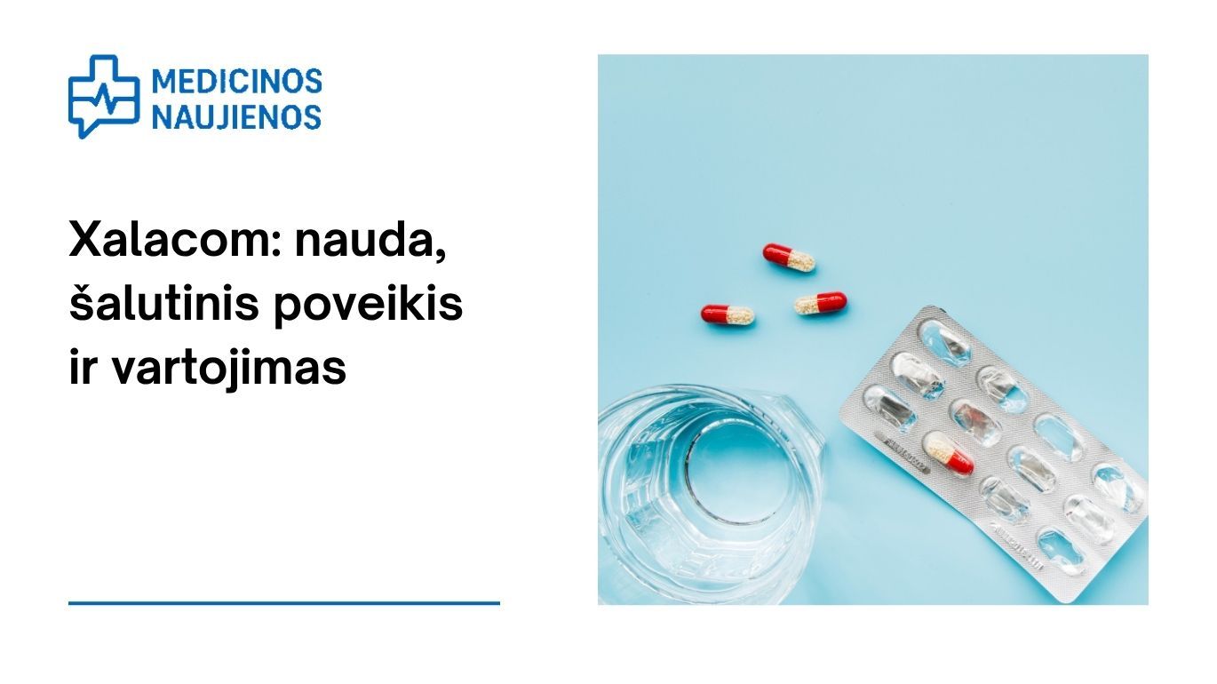 Xalacom: kuo jis gali padėti, galimas šalutinis poveikis, kaip vartoti ir dar daugiau