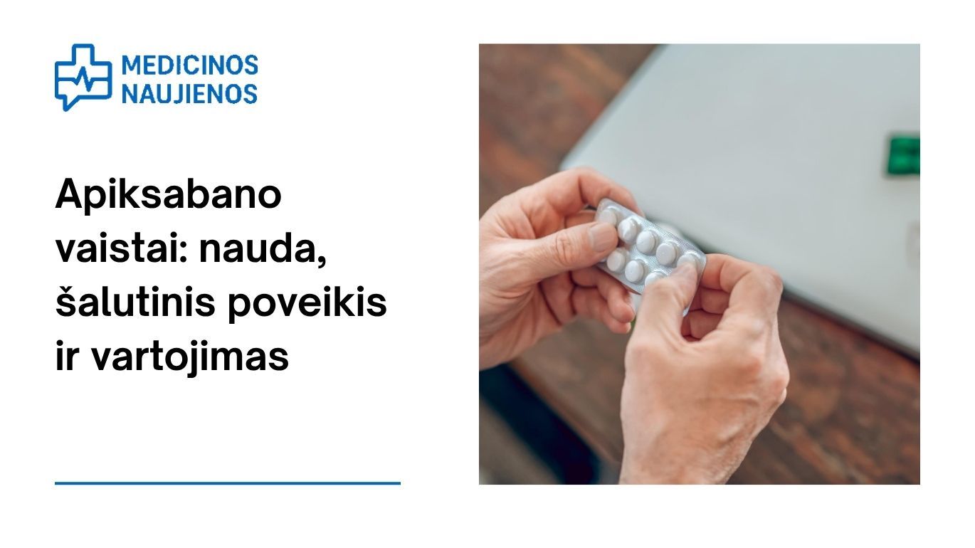 Apiksabanas: kuo tai gali padėti, galimas šalutinis poveikis, kaip vartoti ir dar daugiau