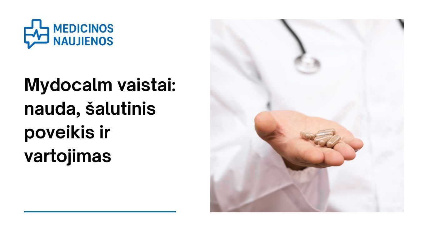 Mydocalm: kuo jis gali padėti, galimas šalutinis poveikis, kaip vartoti ir dar daugiau