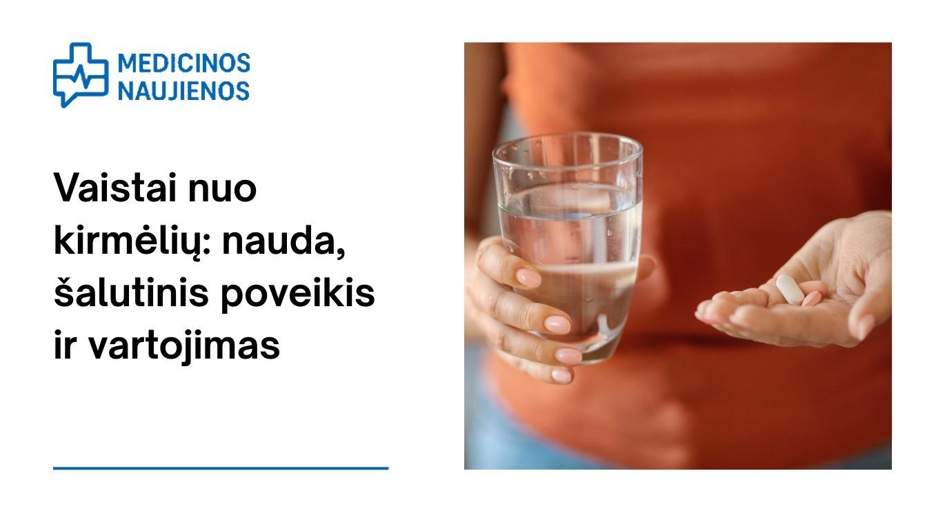 Vaistai nuo kirmėlių: nauda, galimas šalutinis poveikis, kaip vartoti ir dar daugiau