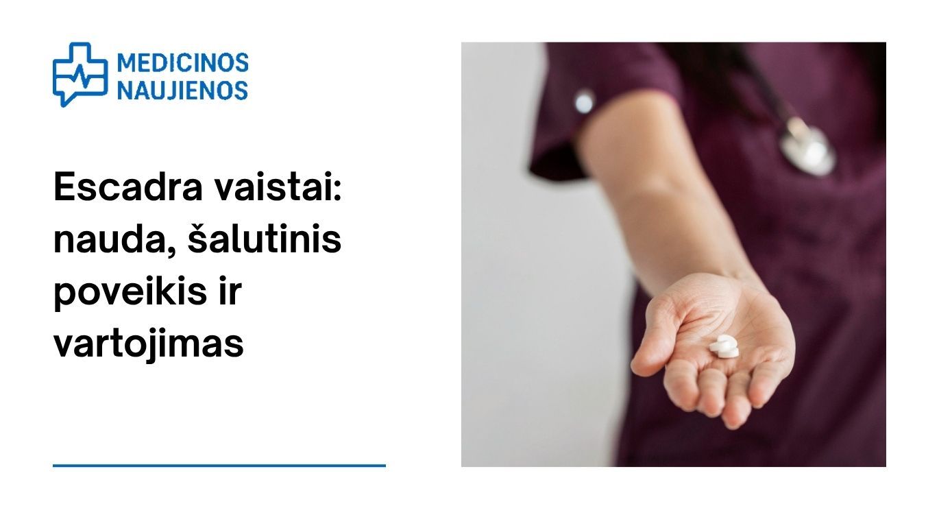 Escadra: kuo ji gali padėti, galimas šalutinis poveikis, kaip vartoti ir dar daugiau