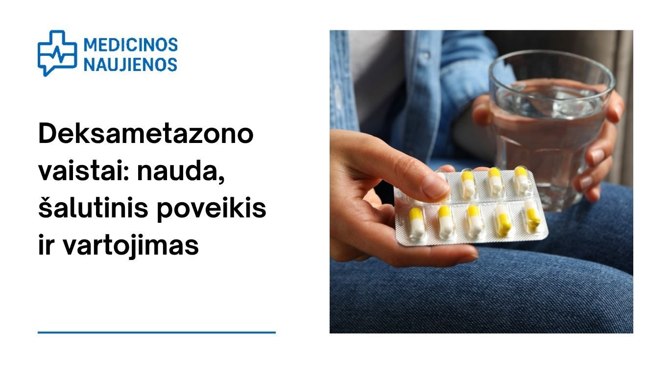 Deksametazonas: kuo jis gali padėti, galimas šalutinis poveikis, kaip vartoti ir dar daugiau