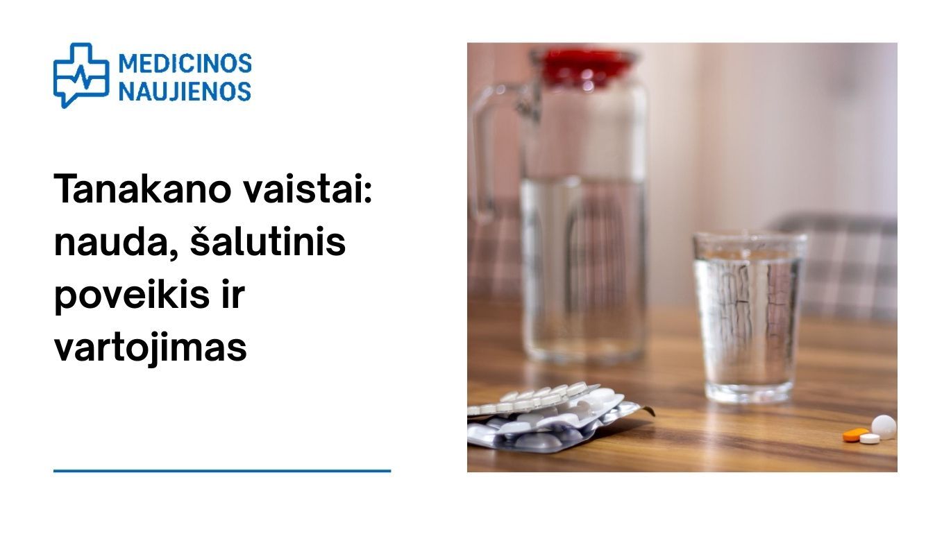 Tanakanas: nauda, galimas šalutinis poveikis, kaip vartoti ir dar daugiau