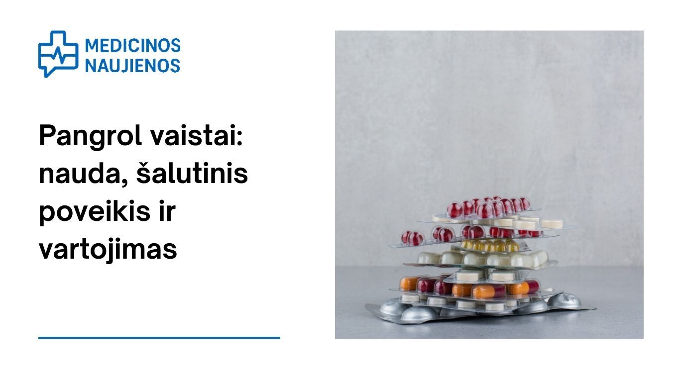 Pangrol: kuo jis gali padėti, galimas šalutinis poveikis, kaip vartoti ir dar daugiau
