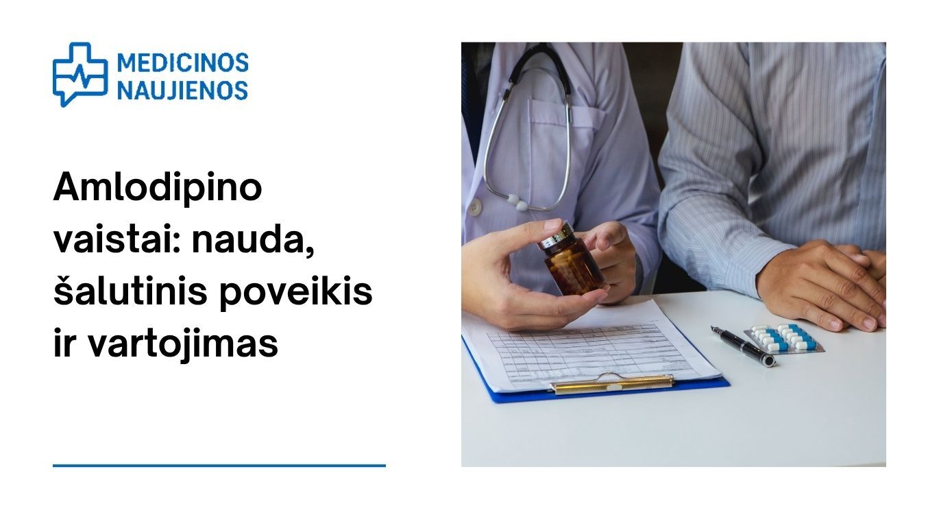 Amlodipinas: kuo jis gali padėti, galimas šalutinis poveikis, kaip vartoti ir dar daugiau