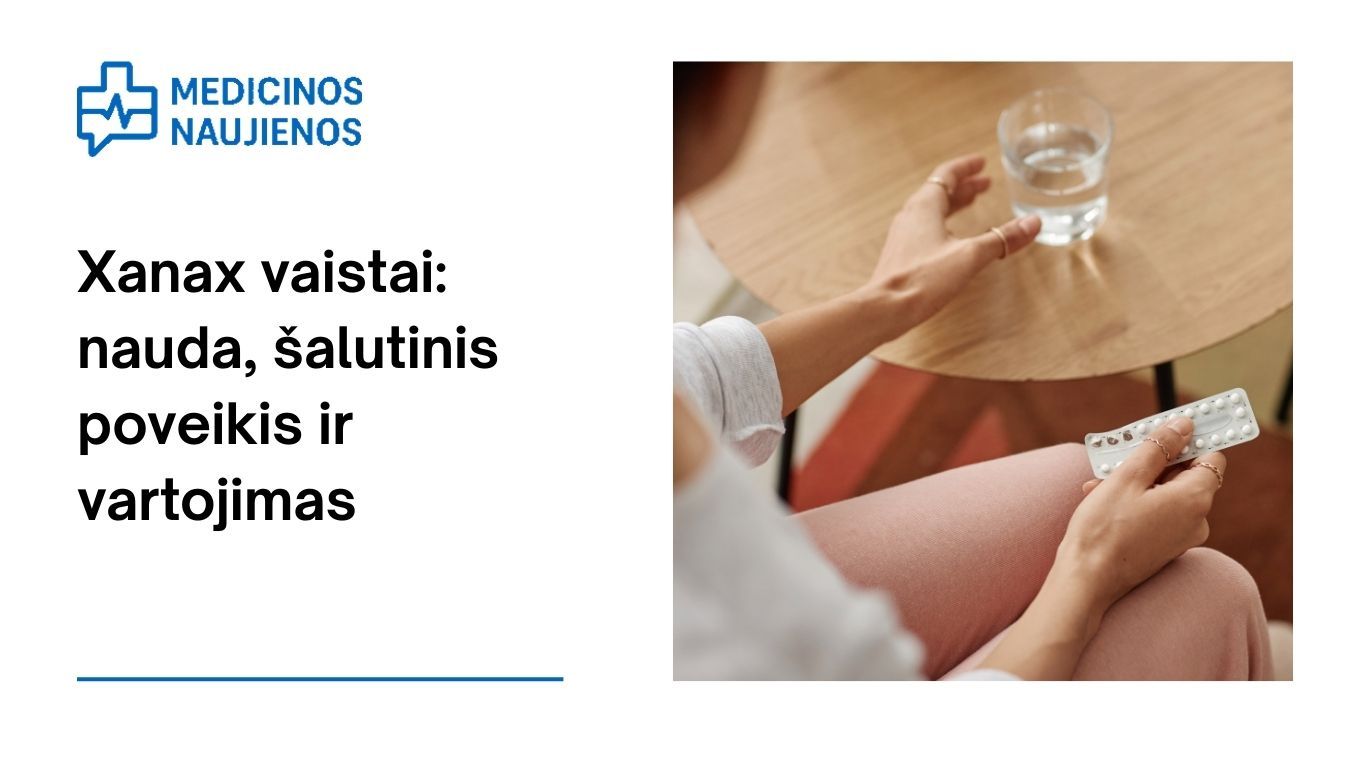 Xanax vaistai: nauda, galimas šalutinis poveikis, kaip vartoti ir dar daugiau