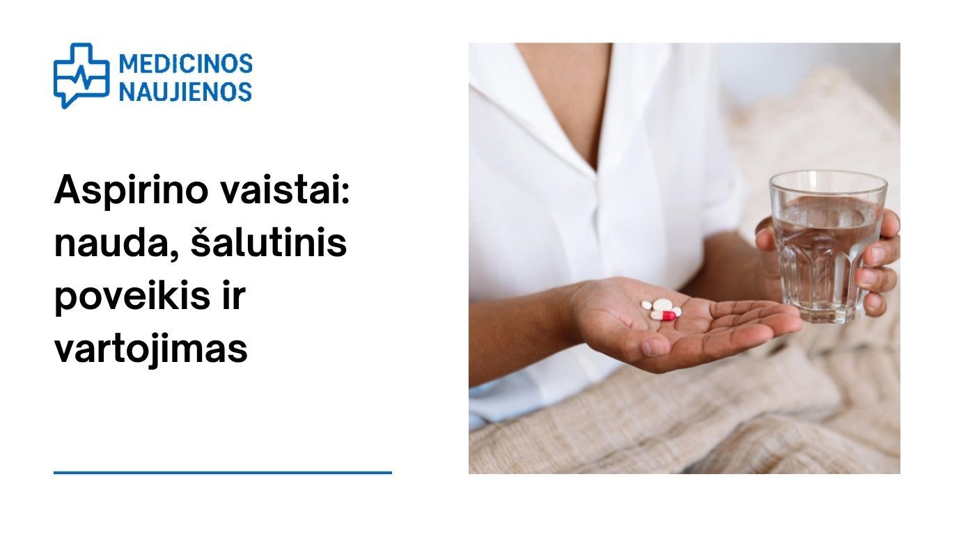 Aspirinas: kuo jis gali padėti, galimas šalutinis poveikis, kaip vartoti ir dar daugiau