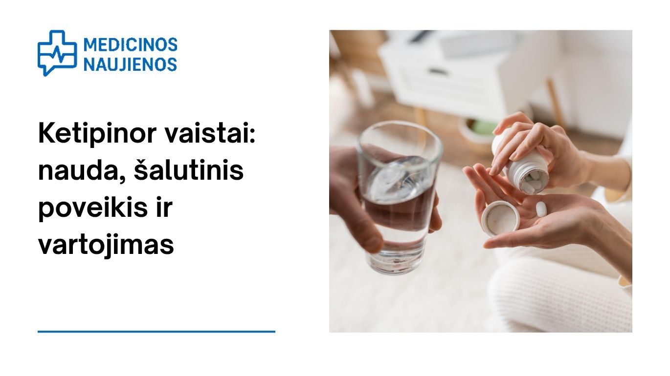 Ketipinor: kuo jis gali padėti, galimas šalutinis poveikis, kaip vartoti ir dar daugiau