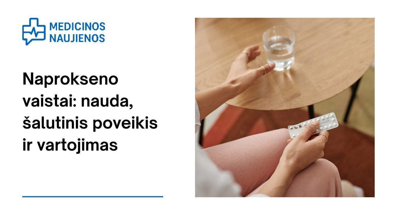 Naproksenas: kuo jis gali padėti, galimas šalutinis poveikis, kaip vartoti ir dar daugiau