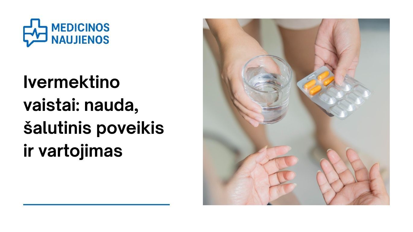 Ivermektinas: kuo jis gali padėti, galimas šalutinis poveikis, kaip vartoti ir dar daugiau