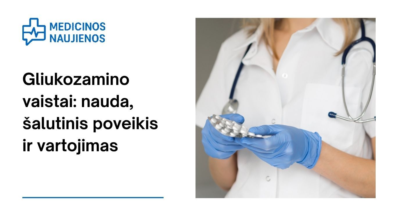 Gliukozaminas: kuo jis gali padėti, galimas šalutinis poveikis, kaip vartoti ir dar daugiau