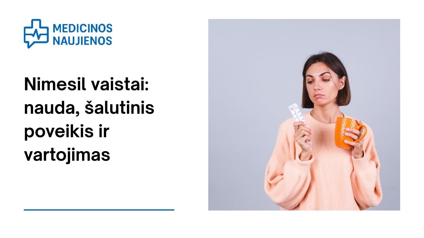 Nimesil: kuo jis gali padėti, galimas šalutinis poveikis, kaip vartoti ir dar daugiau