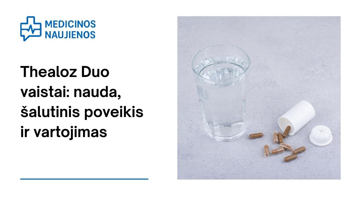 Thealoz Duo: kuo jis gali padėti, galimas šalutinis poveikis, kaip vartoti ir dar daugiau