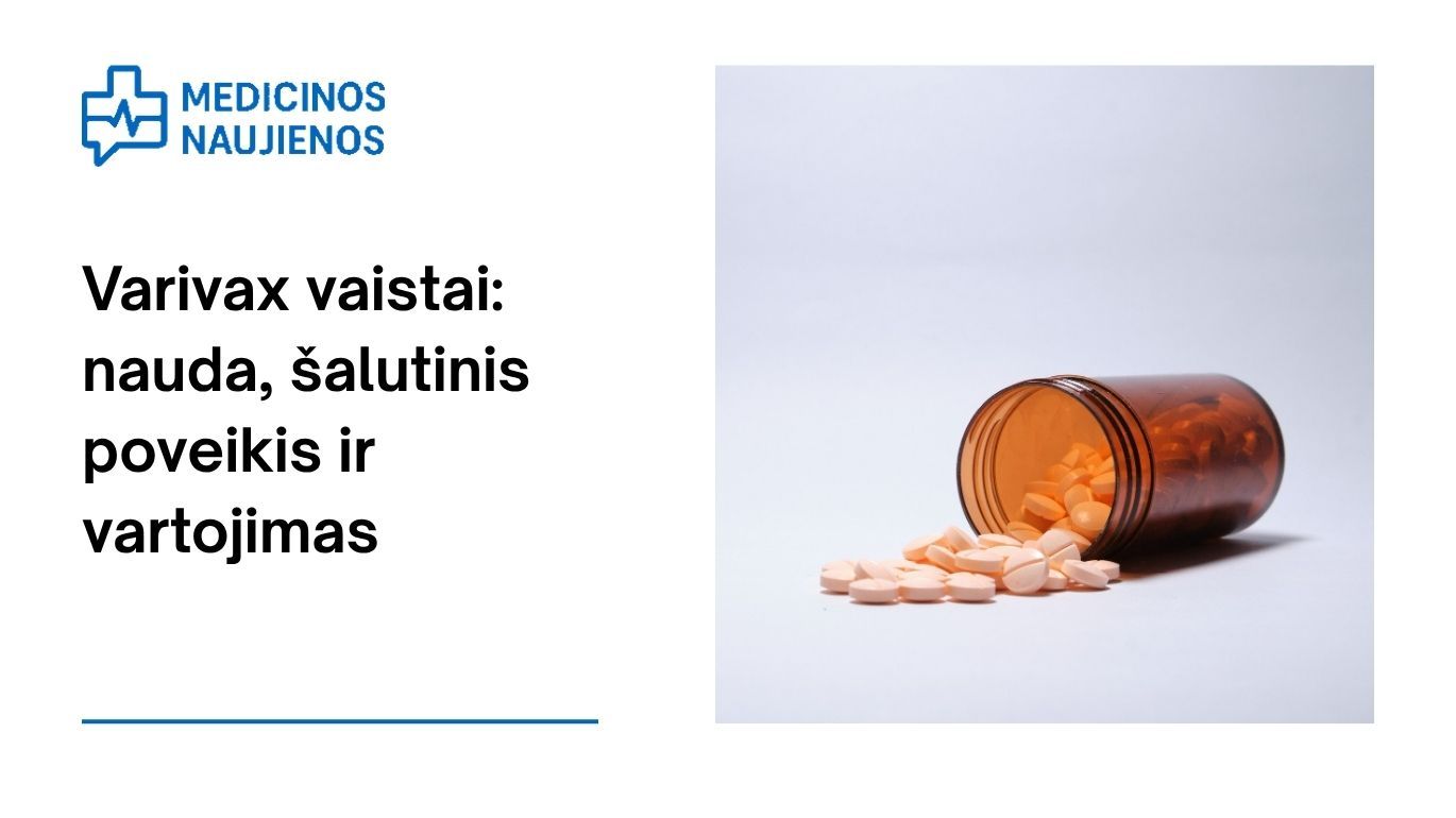 Varivax: kuo jis gali padėti, galimas šalutinis poveikis, kaip vartoti ir dar daugiau