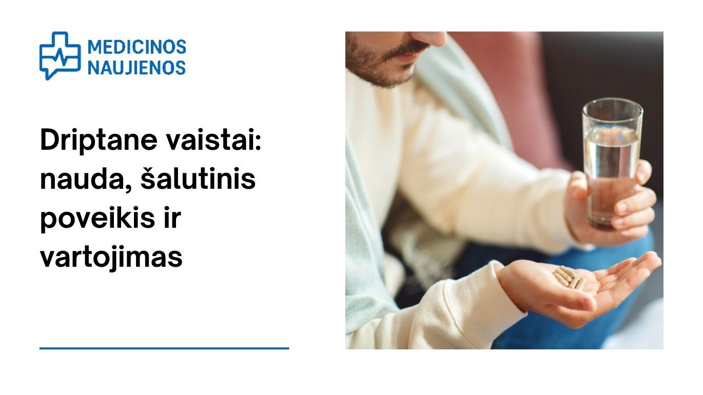 Driptane: nauda, galimas šalutinis poveikis, kaip vartoti ir dar daugiau