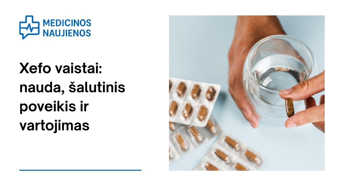 Xefo: nauda, galimas šalutinis poveikis, kaip vartoti ir dar daugiau