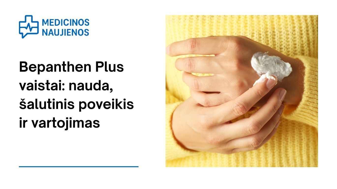 Bepanthen Plus: kuo jis gali padėti, galimas šalutinis poveikis, kaip vartoti ir dar daugiau