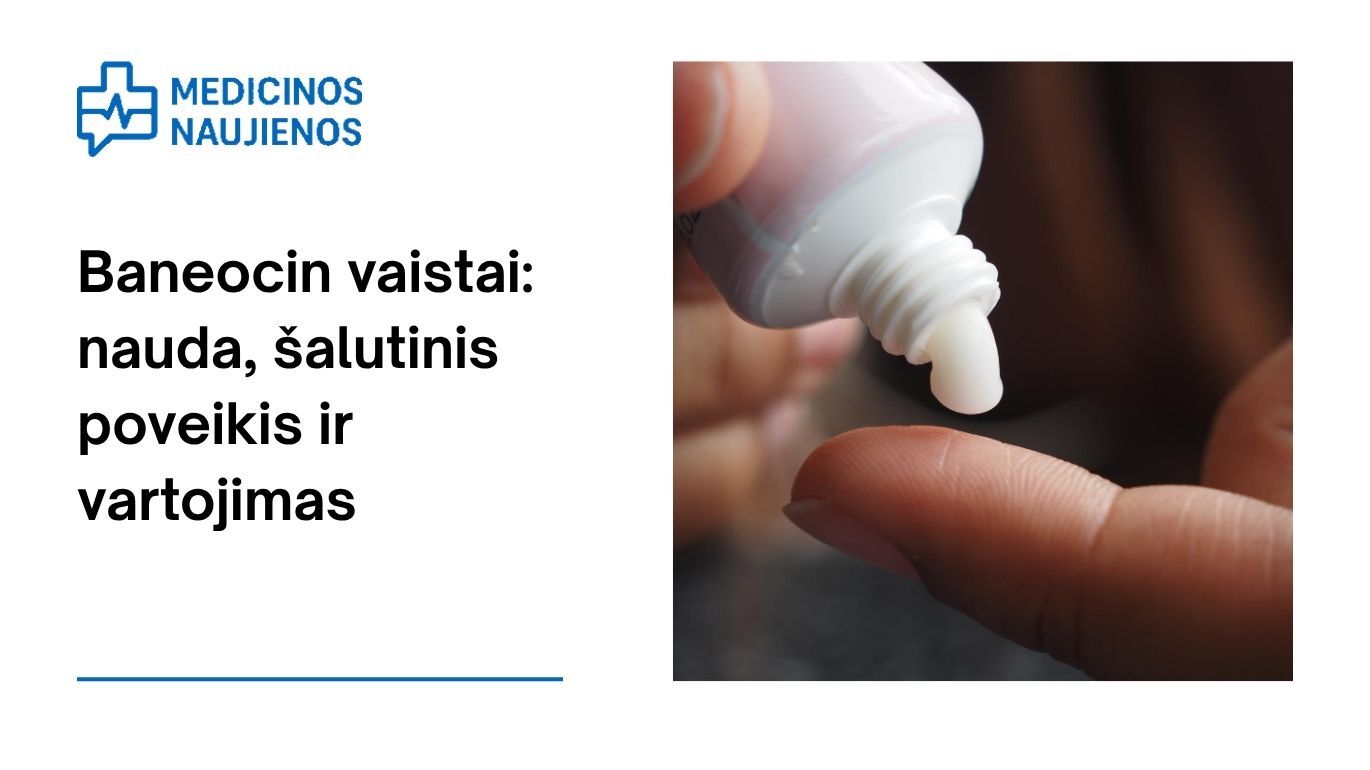Baneocin tepalas: kuo jis gali padėti, galimas šalutinis poveikis, kaip vartoti ir dar daugiau