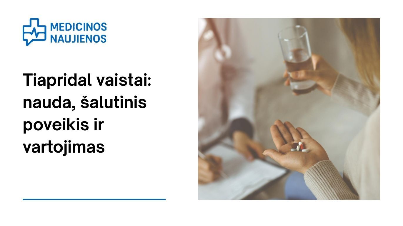 Tiapridal: nauda, galimas šalutinis poveikis, kaip vartoti ir dar daugiau