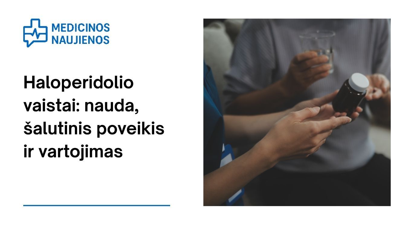 Haloperidolis: kuo jis gali padėti, galimas šalutinis poveikis, kaip vartoti ir dar daugiau