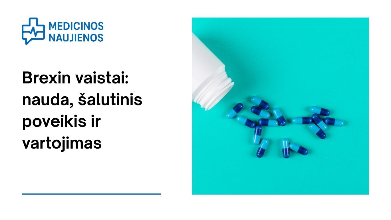 Brexin: kuo jis gali padėti, galimas šalutinis poveikis, kaip vartoti ir dar daugiau