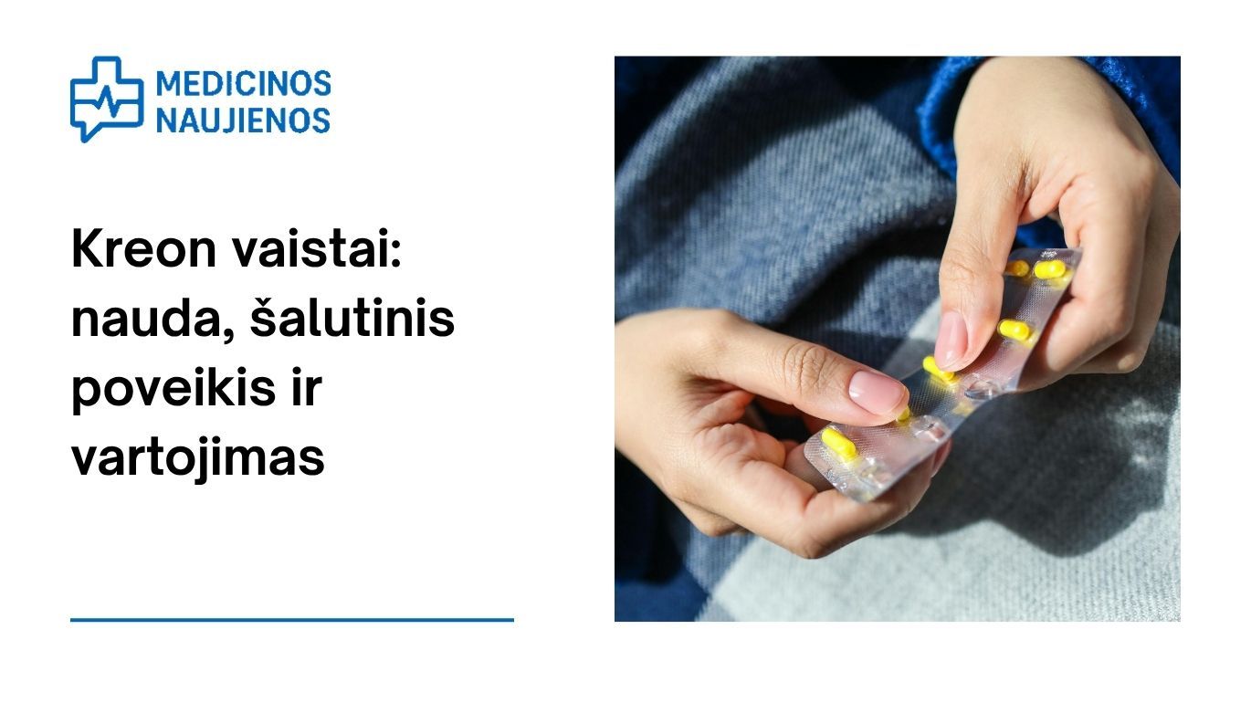 Kreon: kuo jis gali padėti, galimas šalutinis poveikis, kaip vartoti ir dar daugiau