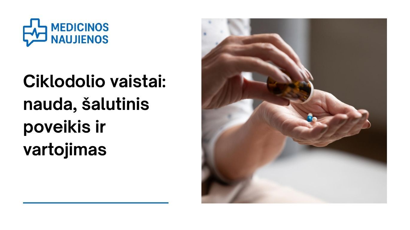 Ciklodolis: kuo jis gali padėti, galimas šalutinis poveikis, kaip vartoti ir dar daugiau