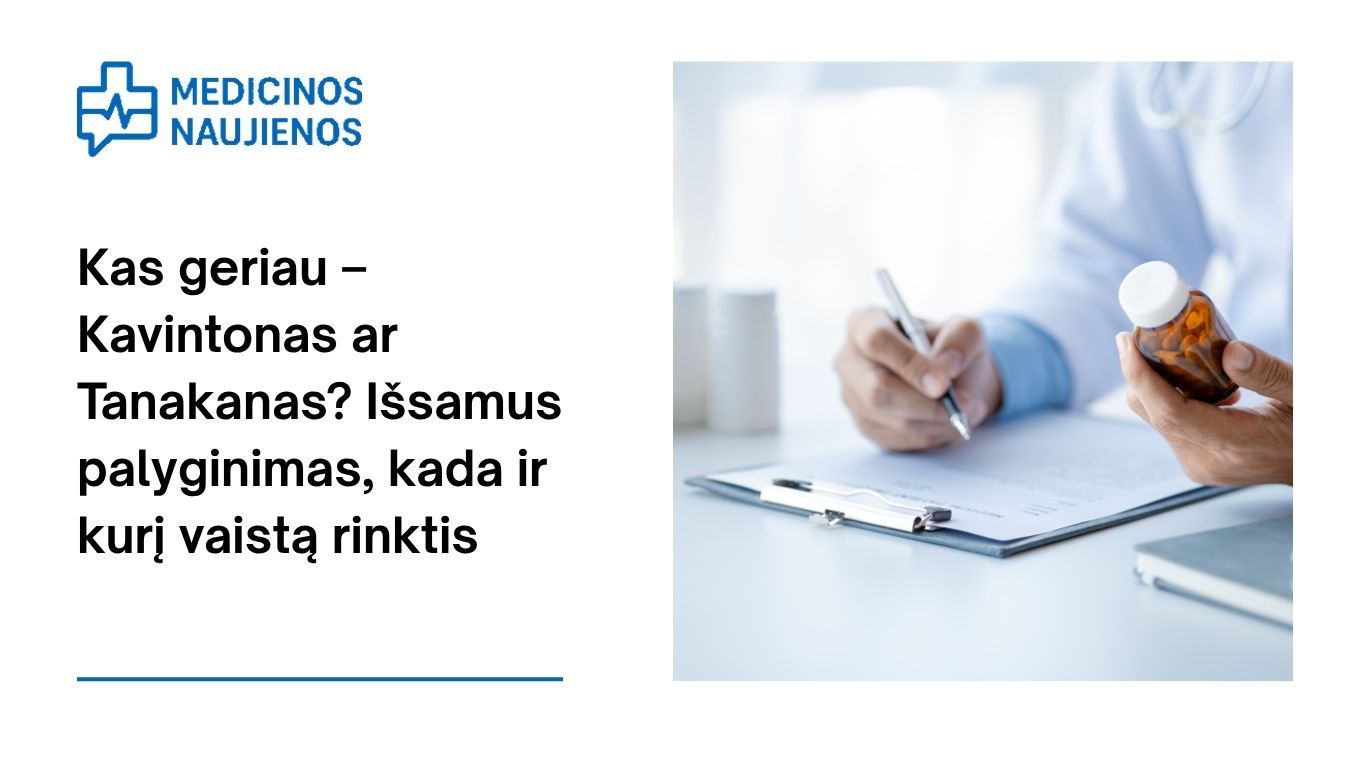 Kas geriau – Kavintonas ar Tanakanas? Išsamus palyginimas, kada ir kurį vaistą rinktis