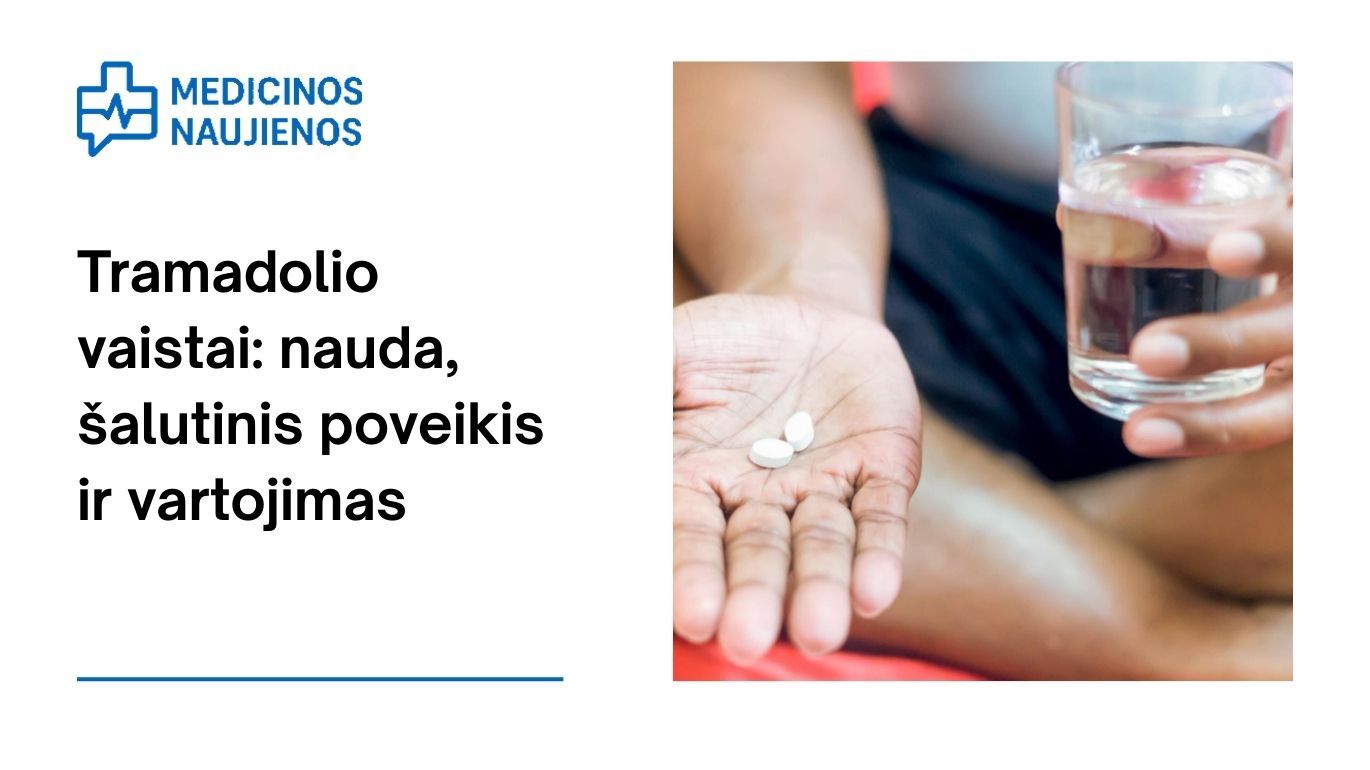 Tramadolis: nauda, galimas šalutinis poveikis, kaip vartoti ir dar daugiau