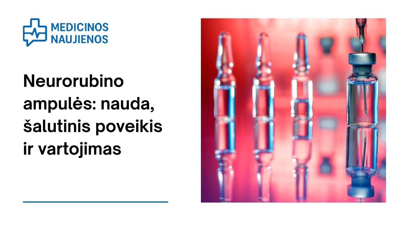 Neurorubino ampulės: nauda, galimas šalutinis poveikis, kaip vartoti ir dar daugiau