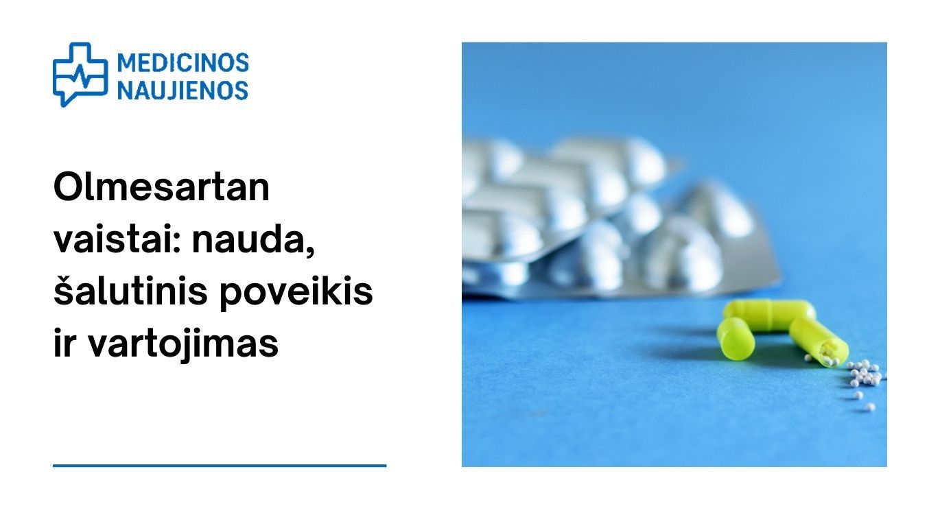 Olmesartan vaistai: nauda, galimas šalutinis poveikis, kaip vartoti ir dar daugiau