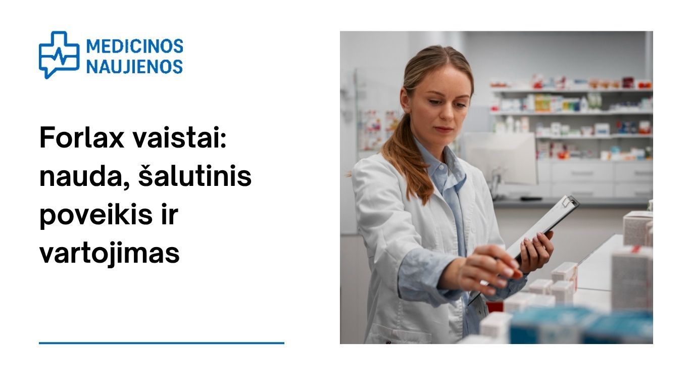 Forlax: kuo jis gali padėti, galimas šalutinis poveikis, kaip vartoti ir dar daugiau