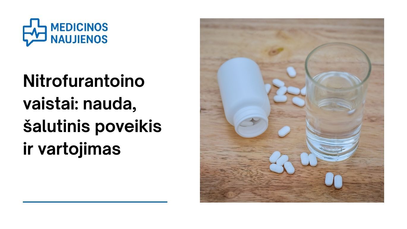 Nitrofurantoinas: nauda, galimas šalutinis poveikis, kaip vartoti ir dar daugiau