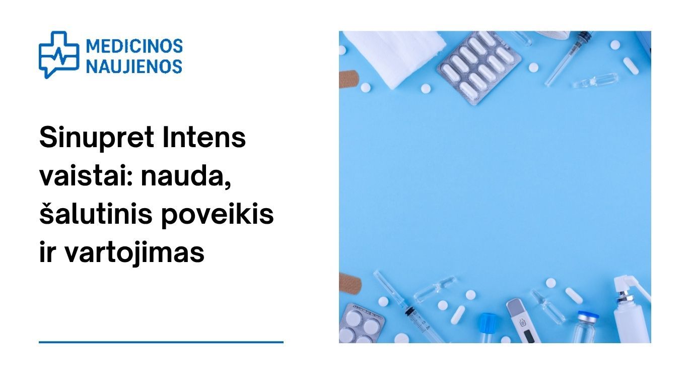 Sinupret Intens: kuo jis gali padėti, galimas šalutinis poveikis, kaip vartoti ir dar daugiau