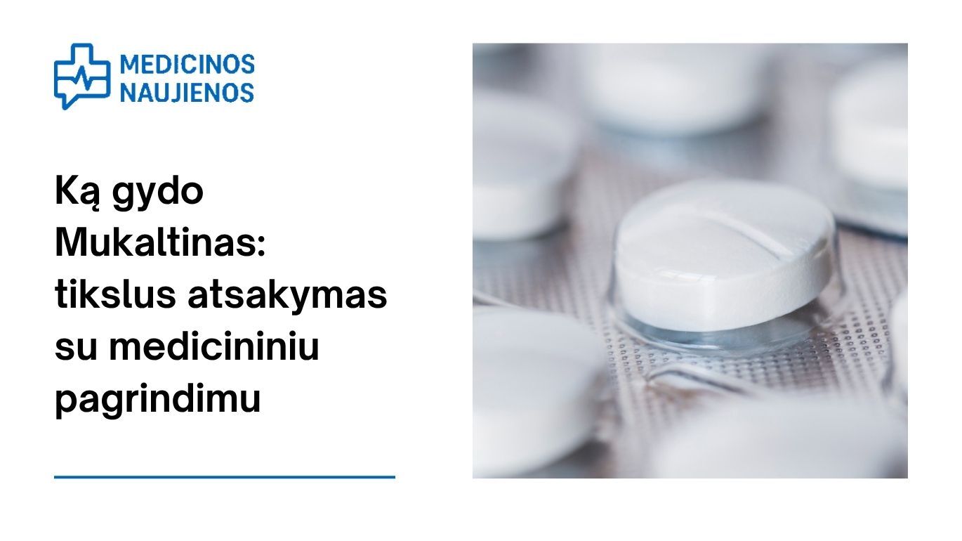 Ką gydo Mukaltinas: tikslus atsakymas su medicininiu pagrindimu