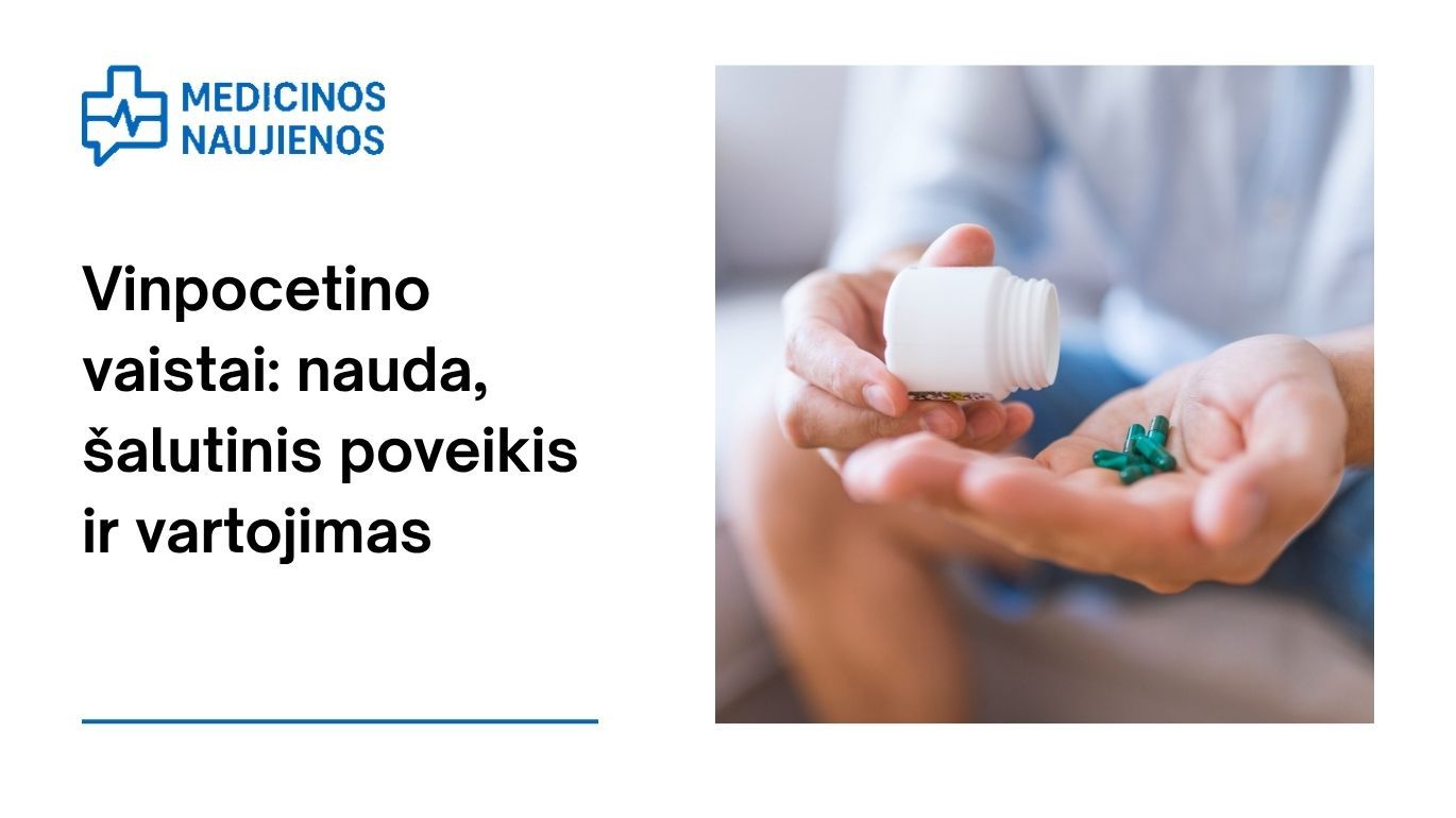 Vinpocetinas: kuo jis gali padėti, galimas šalutinis poveikis, kaip vartoti ir dar daugiau