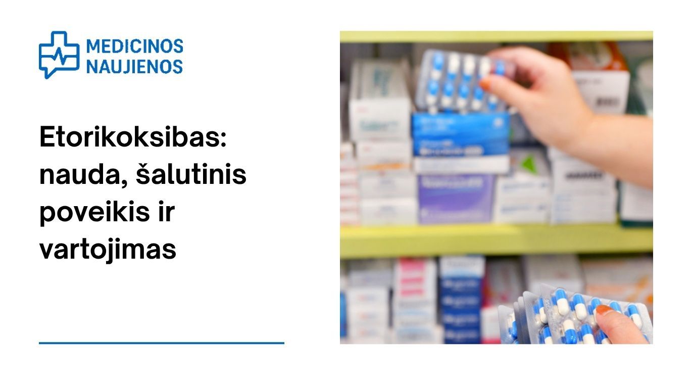 Etorikoksibas: kuo jis gali padėti, galimas šalutinis poveikis, kaip vartoti ir dar daugiau