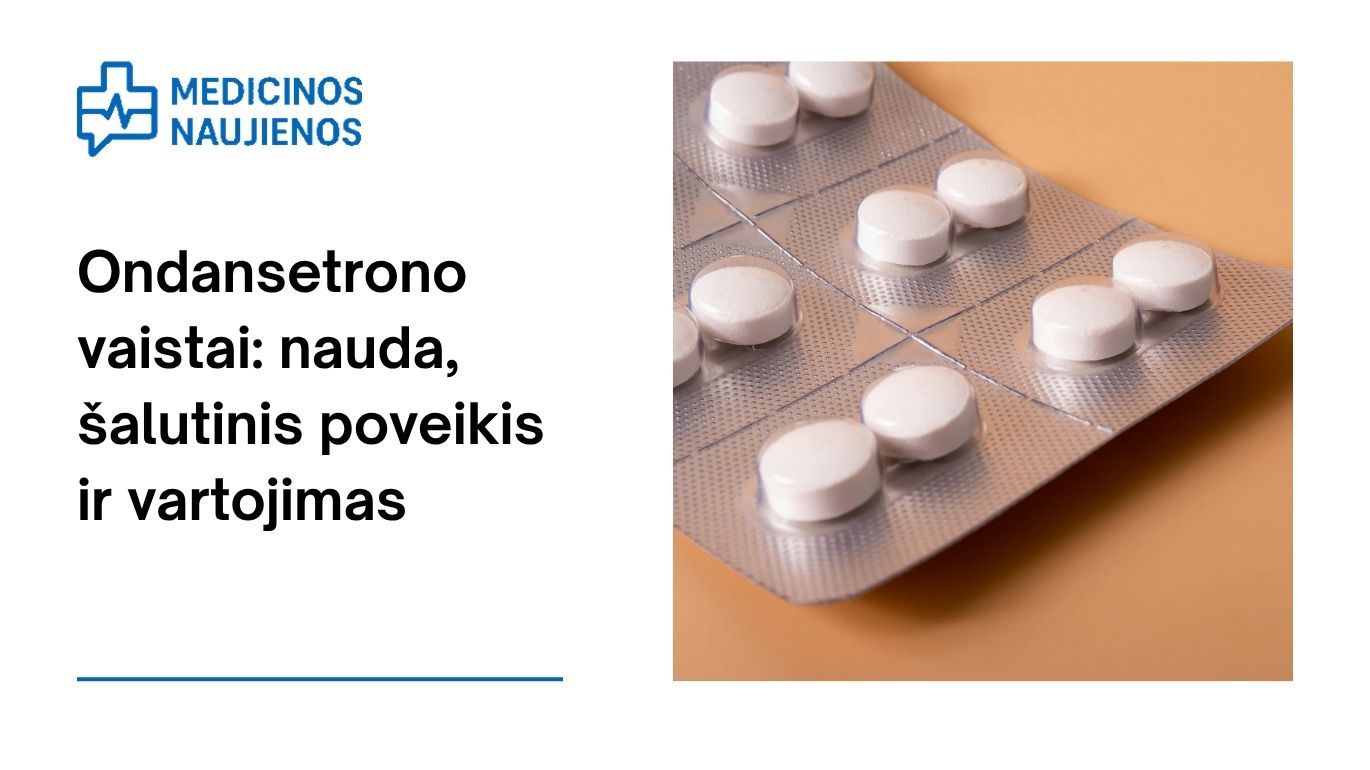Ondansetronas: kuo jis gali padėti, galimas šalutinis poveikis, kaip vartoti ir dar daugiau