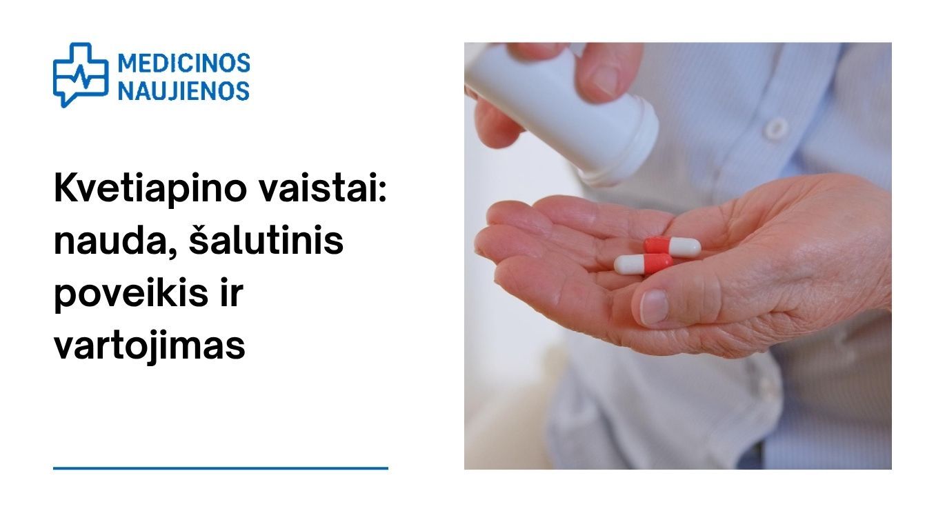 Kvetiapinas: kuo jis gali padėti, kokie galimi šalutiniai poveikiai, kaip vartoti ir dar daugiau