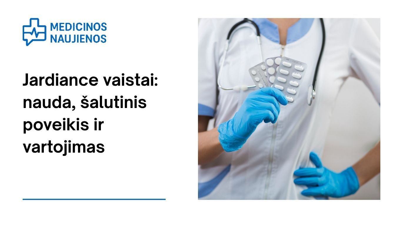 Jardiance: kuo jis gali padėti, galimas šalutinis poveikis, kaip vartoti ir dar daugiau