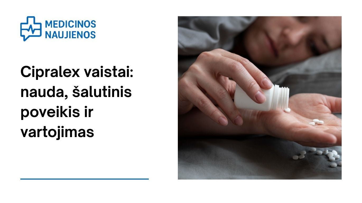 Cipralex: kuo jis gali padėti, galimas šalutinis poveikis, kaip vartoti ir dar daugiau
