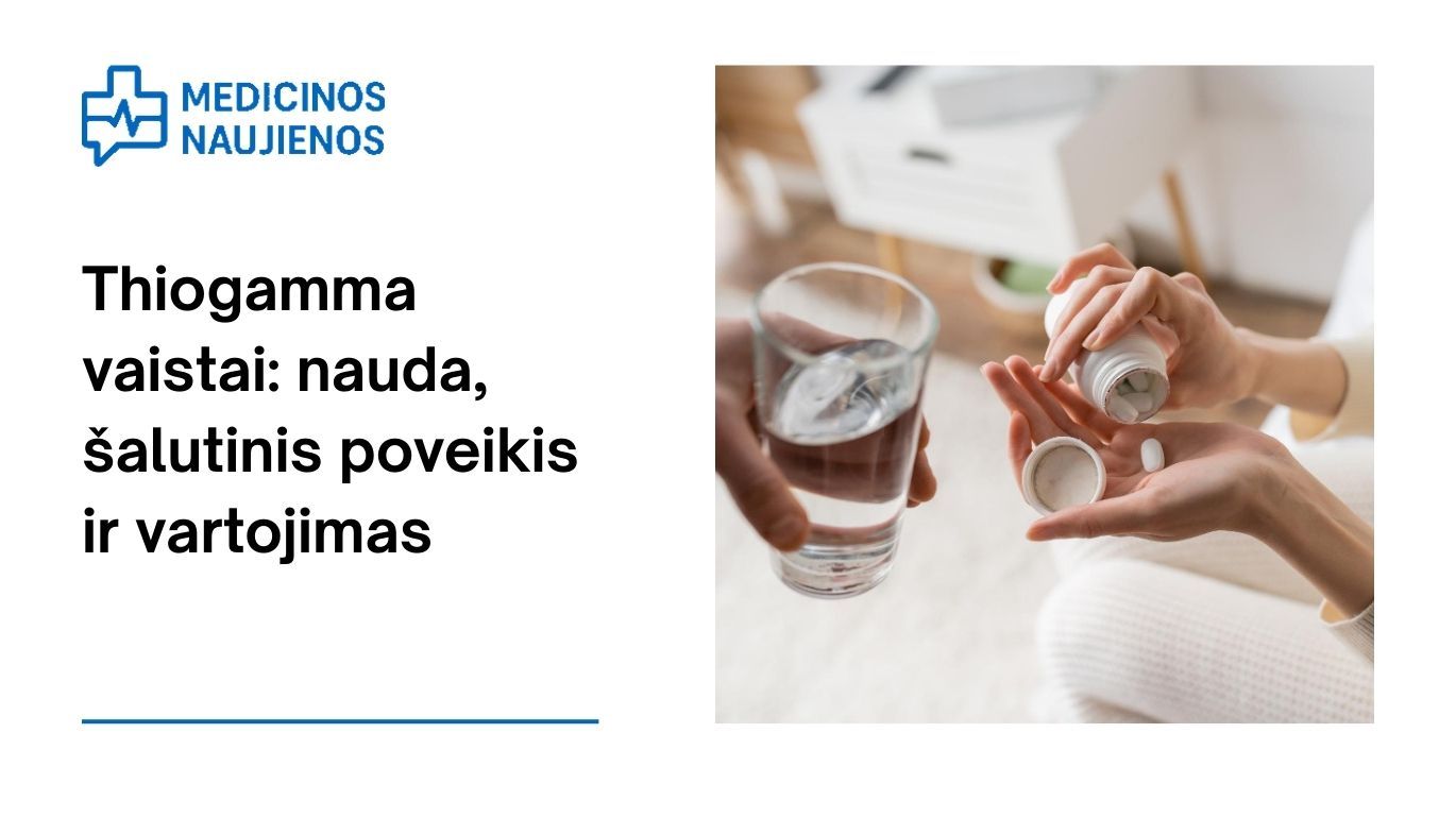 Thiogamma: nauda, kokie galimi šalutiniai poveikiai, kaip vartoti ir dar daugiau