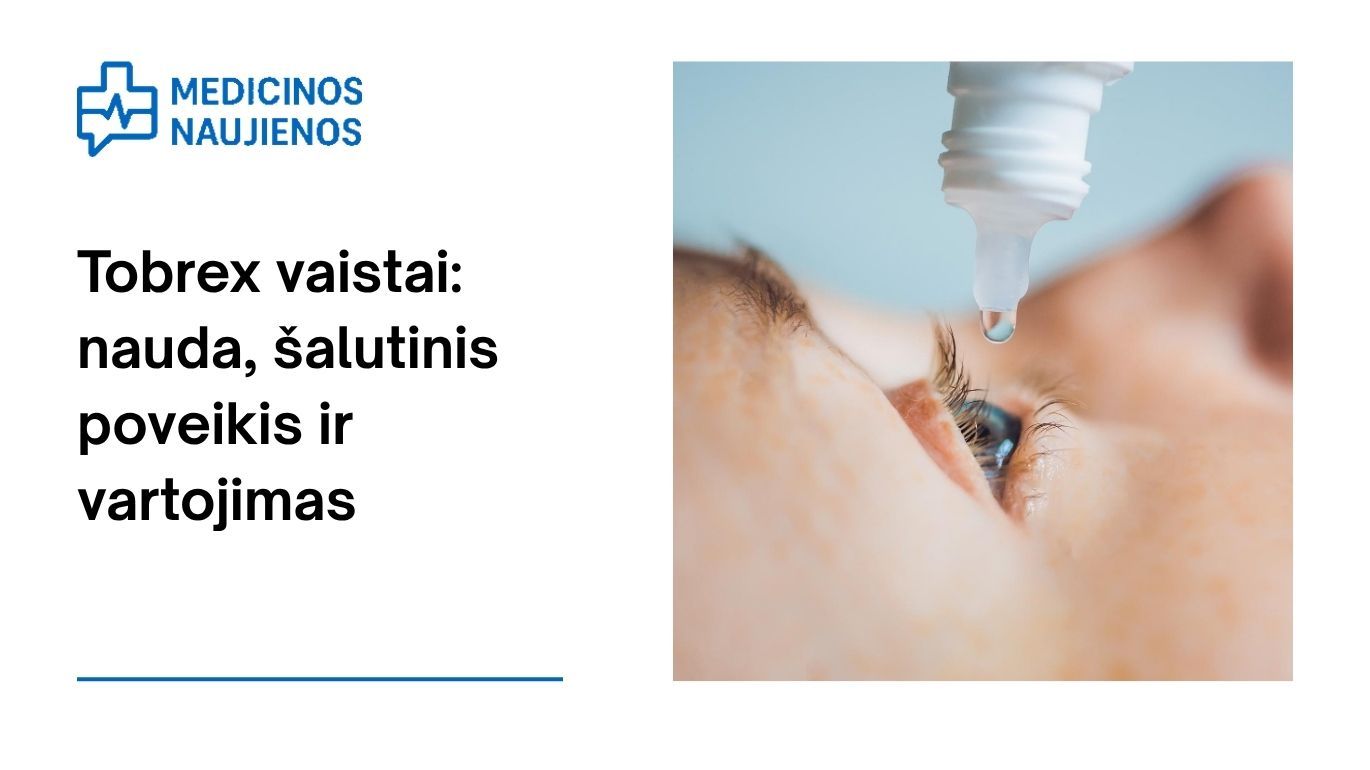 Tobrex: kuo jis gali padėti, galimas šalutinis poveikis, kaip vartoti ir dar daugiau