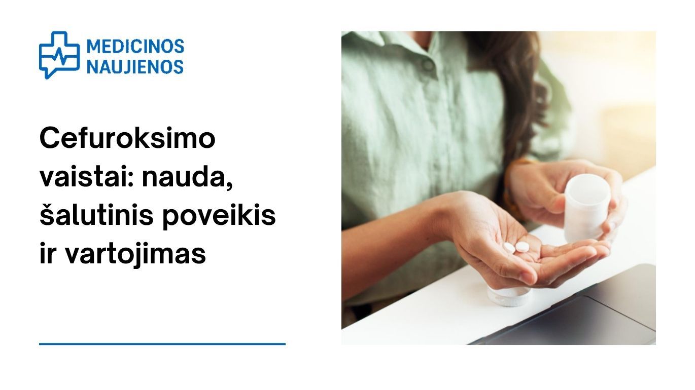 Cefuroksimas: kuo jis gali padėti, galimas šalutinis poveikis, kaip vartoti ir kt.